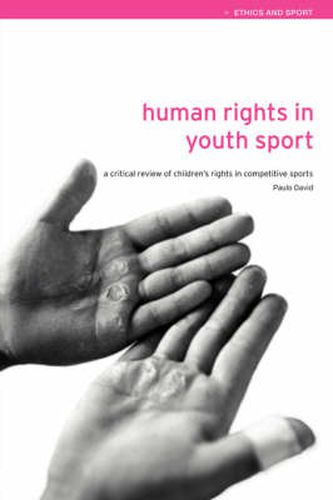 Cover image for Human Rights in Youth Sport: A Critical Review of Children's Rights in Competitive Sport