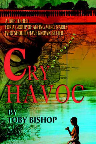 Cover image for Cry Havoc: A Trip To Hell for a Group of Ageing Mercenaries Who Should Have Known Better