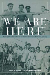 Cover image for We are Here: New Approaches to Jewish Displaced Persons in Postwar Germany