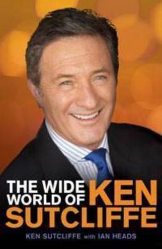 Cover image for The Wide World of Ken Sutcliffe: The Ken Sutcliffe story