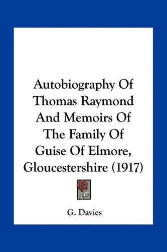 Cover image for Autobiography of Thomas Raymond and Memoirs of the Family of Guise of Elmore, Gloucestershire (1917)