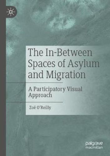 Cover image for The In-Between Spaces of Asylum and Migration: A Participatory Visual Approach