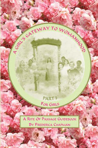 Cover image for A Girl's Gateway to Womanhood: A Rite of Passage Guidebook - Part I for Girls