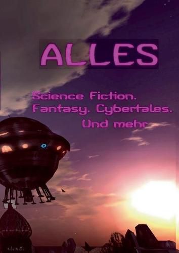 Alles ...: SF Fantasy Cybertales Cyberspace SL Glossen Lyrik Krimi Horror Vampir