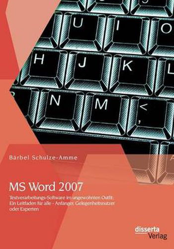 Cover image for MS Word 2007 - Textverarbeitungs-Software im ungewohnten Outfit: Ein Leitfaden fur alle - Anfanger, Gelegenheitsnutzer oder Experten