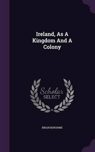 Ireland, as a Kingdom and a Colony