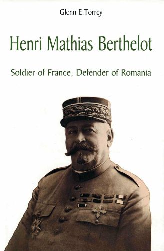 Cover image for Henri Mathias Berthelot: Soldier of France, Defender of Romania