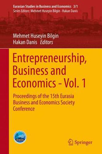 Cover image for Entrepreneurship, Business and Economics - Vol. 1: Proceedings of the 15th Eurasia Business and Economics Society Conference