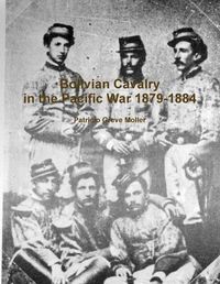 Cover image for Bolivian Cavalry in the Pacific War 1879-1884