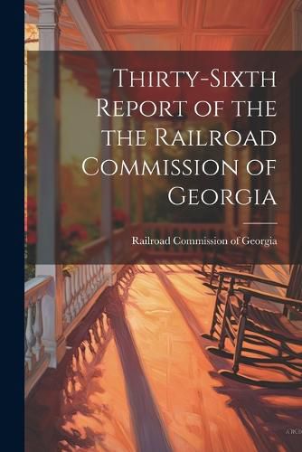Cover image for Thirty-sixth Report of the the Railroad Commission of Georgia