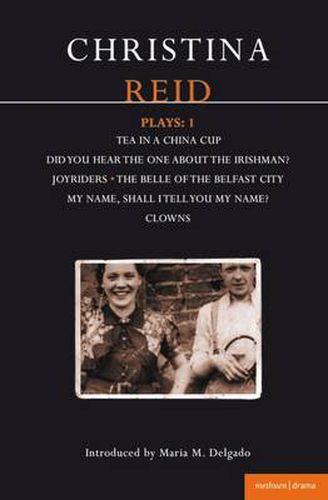 Cover image for Reid Plays: 1: Tea in a China Cup, Did You Hear the One About the Irishman . . . ?, Joyriders, The Belle of the Belfast City, My Name, Shall I Tell You My Name?, Clowns