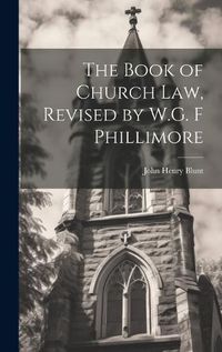 Cover image for The Book of Church Law, Revised by W.G. F Phillimore