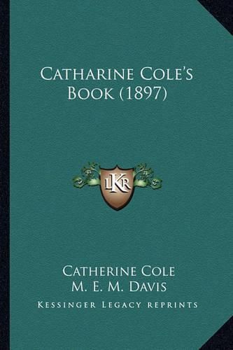 Catharine Cole's Book (1897)