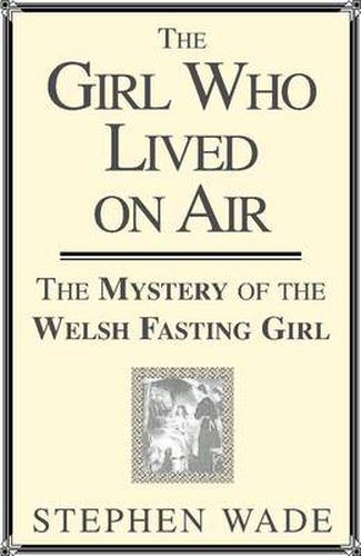 Girl Who Lived on Air: The Mystery of the Welsh Fasting Girl