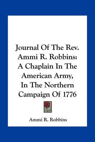 Cover image for Journal of the REV. Ammi R. Robbins: A Chaplain in the American Army, in the Northern Campaign of 1776