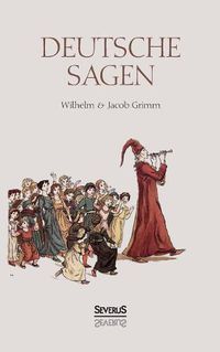 Cover image for Deutsche Sagen: Das zweite grosse Sammelwerk der Bruder Grimm nach den beruhmten Kinder- und Hausmarchen