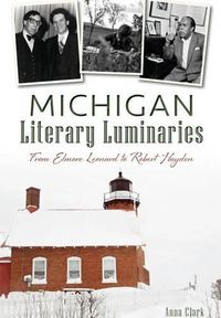 Cover image for Michigan Literary Luminaries: From Elmore Leonard to Robert Hayden