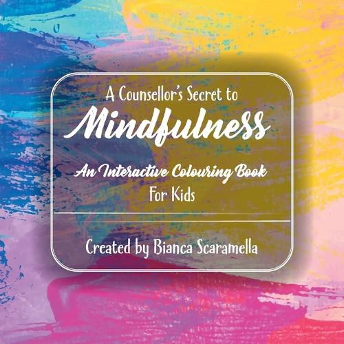 Cover image for A Counsellor's Secret to Mindfulness: An Interactive Colouring Book - For Kids