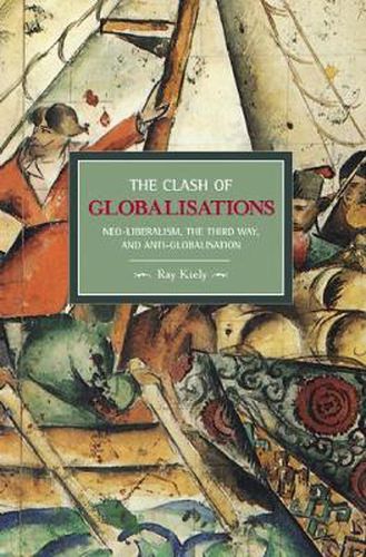 Cover image for Clash Of Globalizations, The: Neo-liberalism, The Third Way And Anti-globalization: Historical Materialism, Volume 8