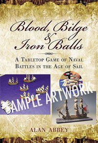 Cover image for Blood, Bilge and Iron Balls: A Tabletop Game of Naval Battles in the Age of Sail