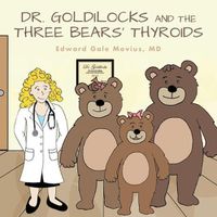Cover image for Dr. Goldilocks and the Three Bears' Thyroids