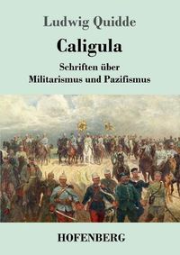 Cover image for Caligula: Schriften uber Militarismus und Pazifismus