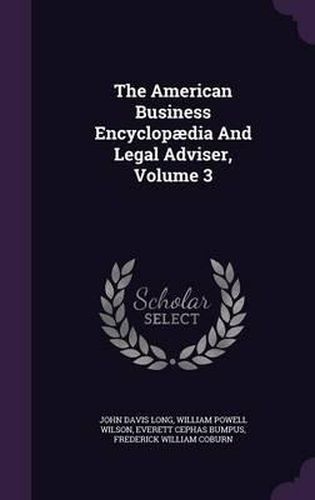 The American Business Encyclopaedia and Legal Adviser, Volume 3