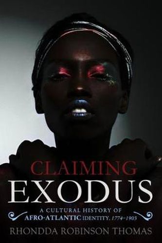 Cover image for Claiming Exodus: A Cultural History of Afro-Atlantic Identity, 1774-1903