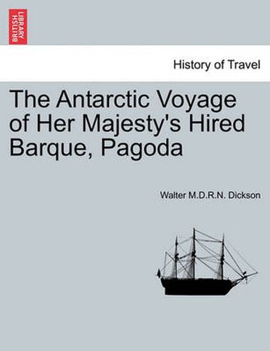 Cover image for The Antarctic Voyage of Her Majesty's Hired Barque, Pagoda