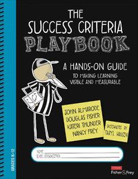 Cover image for The Success Criteria Playbook: A Hands-On Guide to Making Learning Visible and Measurable