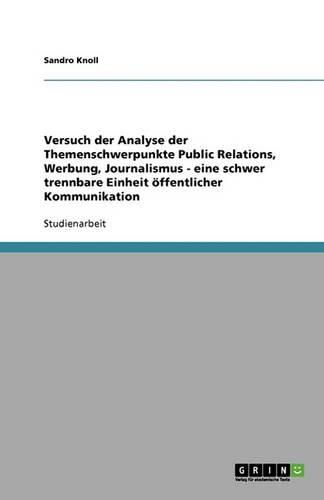 Cover image for Versuch der Analyse der Themenschwerpunkte Public Relations, Werbung, Journalismus - eine schwer trennbare Einheit oeffentlicher Kommunikation