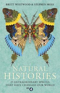 Cover image for Natural Histories: 25 Extraordinary Species That Have Changed our World