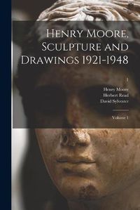 Cover image for Henry Moore, Sculpture and Drawings 1921-1948: Volume 1; 1