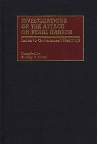 Cover image for Investigations of the Attack on Pearl Harbor: Index to Government Hearings