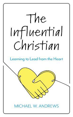 Cover image for The Influential Christian: Learning to Lead from the Heart