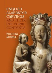 Cover image for English Alabaster Carvings and their Cultural Contexts