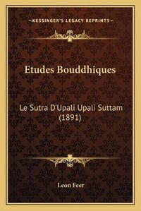 Cover image for Etudes Bouddhiques: Le Sutra D'Upali Upali Suttam (1891)