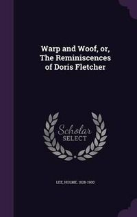 Cover image for Warp and Woof, Or, the Reminiscences of Doris Fletcher