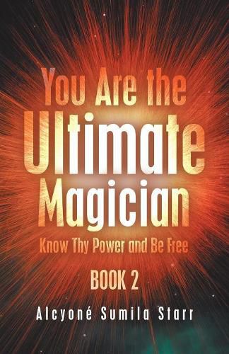 Cover image for You Are the Ultimate Magician: Know Thy Power and Be Free