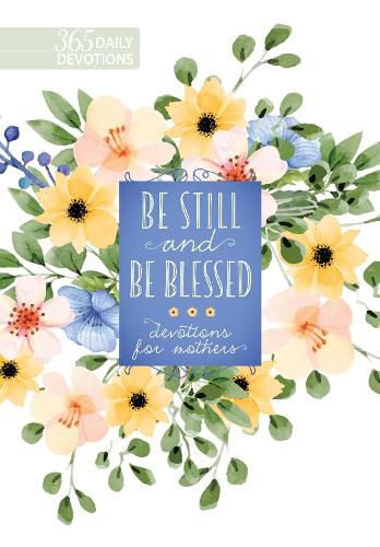 Be Still and be Blessed: 365 Devotions for Mothers