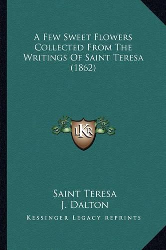 Cover image for A Few Sweet Flowers Collected from the Writings of Saint Teresa (1862)