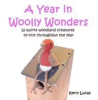 Cover image for A Year in Woolly Wonders: 12 Quirky Woodland Creatures to Knit Throughout the Year