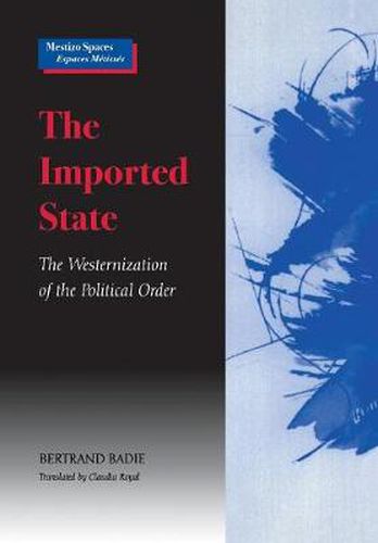 The Imported State: The Westernization of the Political Order