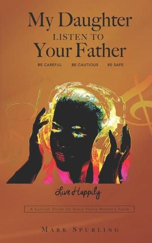 Cover image for My Daughter Listen to your Father: A survival guide for every young woman's purse