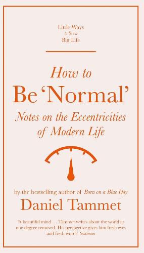 How to Be 'Normal': Notes on the eccentricities of modern life