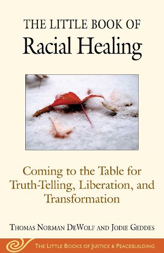 Cover image for The Little Book of Racial Healing: Coming to the Table for Truth-Telling, Liberation, and Transformation