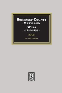 Cover image for Somerset County, Maryland Wills, 1820-1837