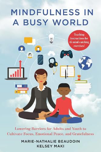 Cover image for Mindfulness in a Busy World: Lowering Barriers for Adults and Youth to Cultivate Focus, Emotional Peace, and Gratefulness