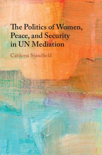 Cover image for The Politics of Women, Peace, and Security in UN Mediation