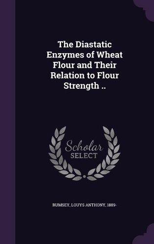 Cover image for The Diastatic Enzymes of Wheat Flour and Their Relation to Flour Strength ..